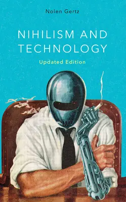 Nihilismus a technologie, aktualizované vydání - Nihilism and Technology, Updated Edition