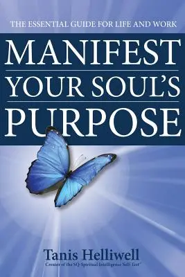 Manifestujte záměr své duše: Základní průvodce pro život a práci - Manifest Your Soul's Purpose: The essential guide for life and work