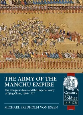The Army of the Manchu Empire [Armáda mandžuské říše]: Dobyvatelská armáda a císařská armáda Číny Čching, 1600-1727 - The Army of the Manchu Empire: The Conquest Army and the Imperial Army of Qing China, 1600-1727
