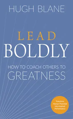 Veďte odvážně: Jak koučovat druhé k velikosti - Lead Boldly: How to Coach Others to Greatness