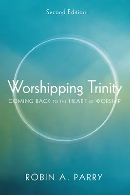 Uctívání Trojice, druhé vydání - Worshipping Trinity, Second Edition