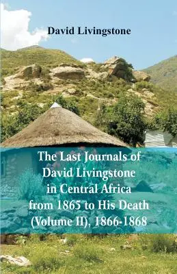 Poslední deníky Davida Livingstona ve střední Africe od roku 1865 do jeho smrti (2. díl), 1866-1868 - The Last Journals of David Livingstone, in Central Africa, from 1865 to His Death, (Volume 2), 1866-1868