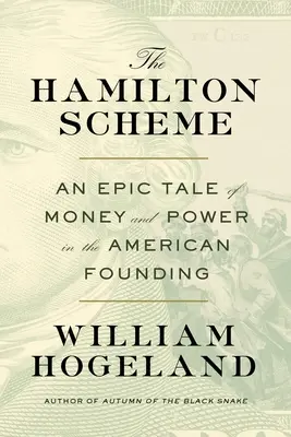 Hamiltonovo schéma: Epický příběh o penězích a moci při zakládání americké společnosti - The Hamilton Scheme: An Epic Tale of Money and Power in the American Founding