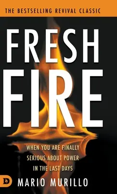 Čerstvý oheň: Když to s mocí v posledních časech myslíte konečně vážně - Fresh Fire: When You Are Finally Serious About Power In The End Times