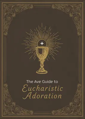 Průvodce Ave po eucharistické adoraci - The Ave Guide to Eucharistic Adoration