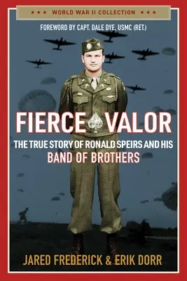 Zuřivá statečnost: Pravdivý příběh Ronalda Speirse a jeho bratrské bandy. - Fierce Valor: The True Story of Ronald Speirs and His Band of Brothers
