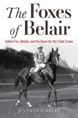 Lišky z Belairu: Lišák Galantní, Omaha a honba za trojkorunou. - The Foxes of Belair: Gallant Fox, Omaha, and the Quest for the Triple Crown