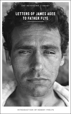 Dopisy Jamese Ageeho otci Flyeovi - Letters of James Agee to Father Flye