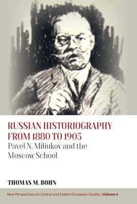 Ruská historiografie v letech 1880-1905: Miljukov a moskevská škola. - Russian Historiography from 1880 to 1905: Pavel N. Miliukov and the Moscow School