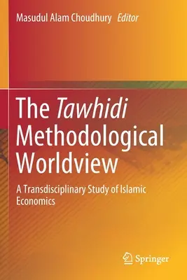 Tawhidiho metodologický světonázor: Transdisciplinární studie islámské ekonomie - The Tawhidi Methodological Worldview: A Transdisciplinary Study of Islamic Economics