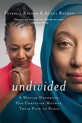 Nerozdělené: Muslimská dcera, její křesťanská matka a jejich cesta k míru - Undivided: A Muslim Daughter, Her Christian Mother, Their Path to Peace