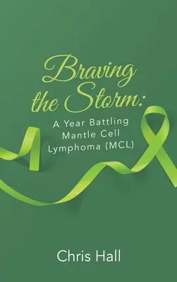 Braving the Storm (Odvážně do bouře): Rok boje s lymfomem z plášťových buněk. - Braving the Storm: A Year Battling Mantle Cell Lymphoma