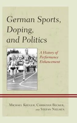 Německý sport, doping a politika: Dějiny zvyšování výkonnosti - German Sports, Doping, and Politics: A History of Performance Enhancement