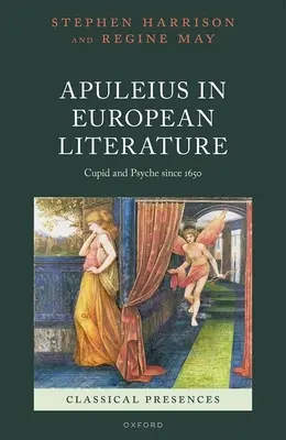 Apuleius v evropské literatuře: Amorek a Psyché od roku 1650 - Apuleius in European Literature: Cupid and Psyche Since 1650