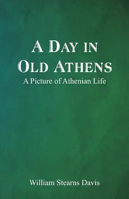 Den ve starých Athénách; obraz athénského života - A Day in Old Athens; a Picture of Athenian Life