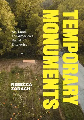 Dočasné památky: Umění, půda a americký rasový podnik - Temporary Monuments: Art, Land, and America's Racial Enterprise