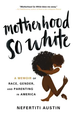 Mateřství tak bílé: Vzpomínky na rasu, pohlaví a rodičovství v Americe - Motherhood So White: A Memoir of Race, Gender, and Parenting in America