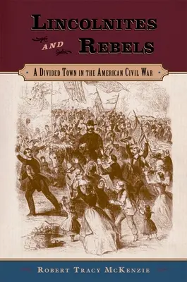 Lincolnovci a rebelové: Rozdělené město v americké občanské válce - Lincolnites and Rebels: A Divided Town in the American Civil War