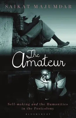 Amatér: sebeutváření a humanitní vědy v postkoloniích - The Amateur: Self-Making and the Humanities in the Postcolony