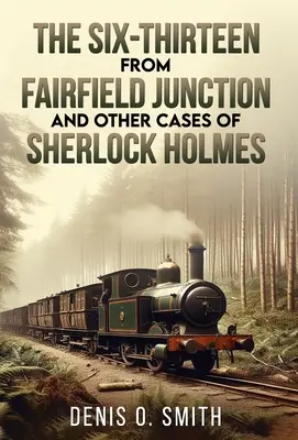 Šestnáctka z Fairfield Junction a jiné případy Sherlocka Holmese - The Six-Thirteen from Fairfield Junction and other cases of Sherlock Holmes