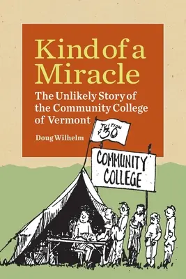 Tak trochu zázrak: Nepravděpodobný příběh komunitní vysoké školy ve Vermontu - Kind of a Miracle: The Unlikely Story of the Community College of Vermont