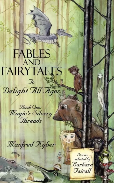 Pohádky a bajky pro potěšení všech věkových kategorií: Stříbrné nitky magie Bk.1 - Fables and Fairytales to Delight All Ages: Magic's Silvery Threads Bk.1