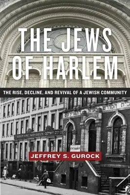 Židé z Harlemu: Vzestup, úpadek a obroda židovské komunity - The Jews of Harlem: The Rise, Decline, and Revival of a Jewish Community