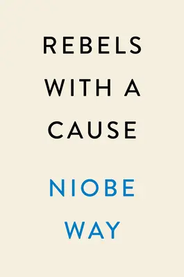 Rebelové s příčinou: Rebelové: Jak si znovu představit chlapce, sebe sama a naši kulturu - Rebels with a Cause: Reimagining Boys, Ourselves, and Our Culture