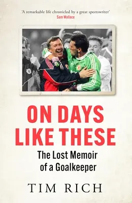 V takových dnech: V těchto dnech se ztratily vzpomínky brankáře. - On Days Like These: The Lost Memoir of a Goalkeeper