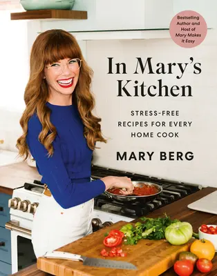 V Mariině kuchyni: Recepty bez stresu pro každou domácí kuchařku: V kuchyni v kuchyni. - In Mary's Kitchen: Stress-Free Recipes for Every Home Cook