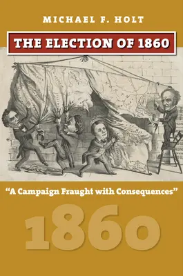 Volby v roce 1860: Kampaň plná důsledků - The Election of 1860: A Campaign Fraught with Consequences