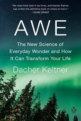 Úžas: Nová věda o každodenním úžasu a jak může změnit váš život. - Awe: The New Science of Everyday Wonder and How It Can Transform Your Life