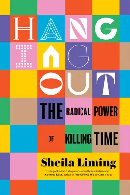 Hanging Out: Radikální síla zabíjení času - Hanging Out: The Radical Power of Killing Time