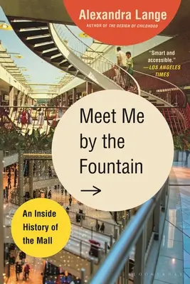 Sejdeme se u fontány: Historie nákupního centra - Meet Me by the Fountain: An Inside History of the Mall