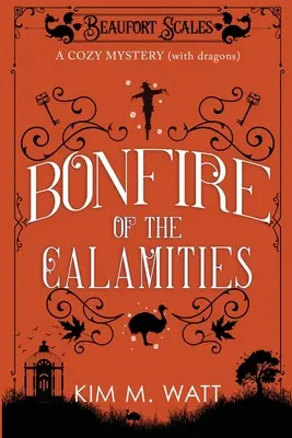 Bonfire of the Calamities - a Cozy Mystery (with Dragons) (Požár neštěstí - útulná záhada s draky): Čaj, dort a divoká zvěř v Yorkshire Dales - Bonfire of the Calamities - a Cozy Mystery (with Dragons): Tea, cake, and rogue wildlife in the Yorkshire Dales