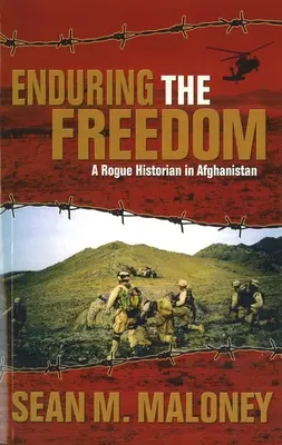 Vydržet svobodu: Zběhlý historik v Afghánistánu - Enduring the Freedom: A Rogue Historian in Afghanistan