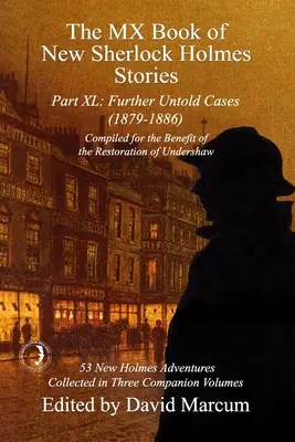Kniha MX nových příběhů Sherlocka Holmese, část XL: Další nevyřčené případy - 1879-1886 - The MX Book of New Sherlock Holmes Stories Part XL: Further Untold Cases - 1879-1886