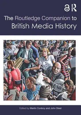 The Routledge Companion to British Media History (Routledžův průvodce dějinami britských médií) - The Routledge Companion to British Media History