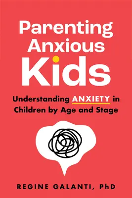 Rodičovství úzkostných dětí: Pochopení úzkostných stavů u dětí podle věku a stádia. - Parenting Anxious Kids: Understanding Anxiety in Children by Age and Stage