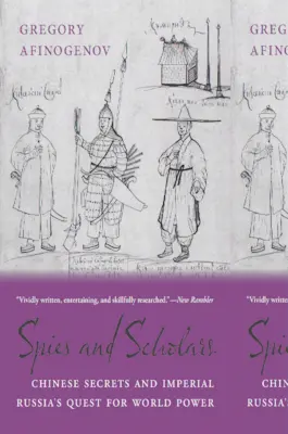 Špioni a učenci: Čínská tajemství a snaha císařského Ruska o získání světové moci - Spies and Scholars: Chinese Secrets and Imperial Russia's Quest for World Power