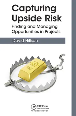 Zachycení rizik na horní straně: Hledání a řízení příležitostí v projektech - Capturing Upside Risk: Finding and Managing Opportunities in Projects