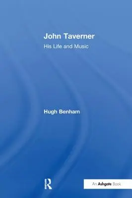 John Taverner: Jeho život a hudba - John Taverner: His Life and Music