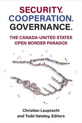 Bezpečnost. Spolupráce. Řízení.: Paradox otevřených hranic mezi Kanadou a Spojenými státy. - Security. Cooperation. Governance.: The Canada-United States Open Border Paradox