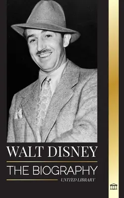 Walt Disney: Životopis amerického animátora, jeho svět, živá představivost a kouzelná tvorba a filmy - Walt Disney: The Biography of an American animator, his World, Vivid Imagination and Magic Creations and Films