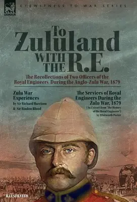 Do Zululandu s R.E. - Vzpomínky dvou důstojníků královských ženistů na anglo-zulskou válku v roce 1879 - To Zululand with the R.E. - The Recollections of Two Officers of the Royal Engineers During the Anglo-Zulu War, 1879