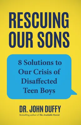 Záchrana našich synů: 8 řešení krize nespokojených dospívajících chlapců - Rescuing Our Sons: 8 Solutions to Our Crisis of Disaffected Teen Boys
