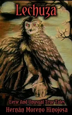 Lechuza: Strašidelné a neobvyklé skutečné příběhy - Lechuza: Eerie and Unusual True Tales