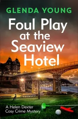 Foul Play v hotelu Seaview: V této půvabné, útulné kriminální záhadě ze Scarborough hraje vrah vražednou hru. - Foul Play at the Seaview Hotel: A Murderer Plays a Killer Game in This Charming, Scarborough-Set Cosy Crime Mystery