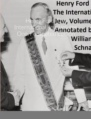 Henry Ford: Mezinárodní žid, první díl, vydání s poznámkami pod čarou - Henry Ford: The International Jew Volume One, Footnoted Edition