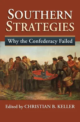 Jižní strategie: Proč Konfederace selhala - Southern Strategies: Why the Confederacy Failed
